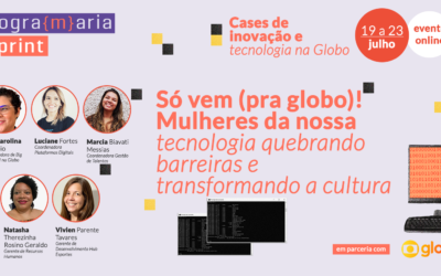 Só vem (pra Globo)! Mulheres da nossa tecnologia quebrando barreiras e transformando a cultura