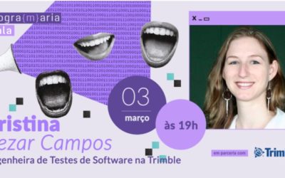 “Eu não vejo mais uma carreira em QA sem encostar no código”, afirma Cristina Cezar Campos, mentora do PrograMaria Fala em parceria com a Trimble