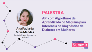 API com Algoritmos de Aprendizado de Máquina para Inferência de Diagnóstico de Diabetes em Mulheres - Ana Paula Silva - PrograMaria