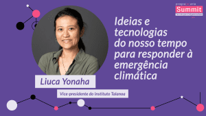 Ideias e tecnologias do nosso tempo para responder à emergência climática - Liuca Yonaha - PrograMaria