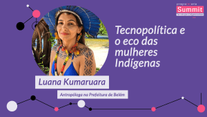 Tecnopolítica e o eco das mulheres Indígenas - Luana Kumaruara - PrograMaria