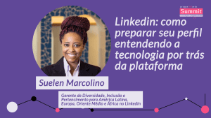 LinkedIn: como preparar seu perfil entendendo a tecnologia por trás da plataforma - Suelen Marcolino - ProgaMaria