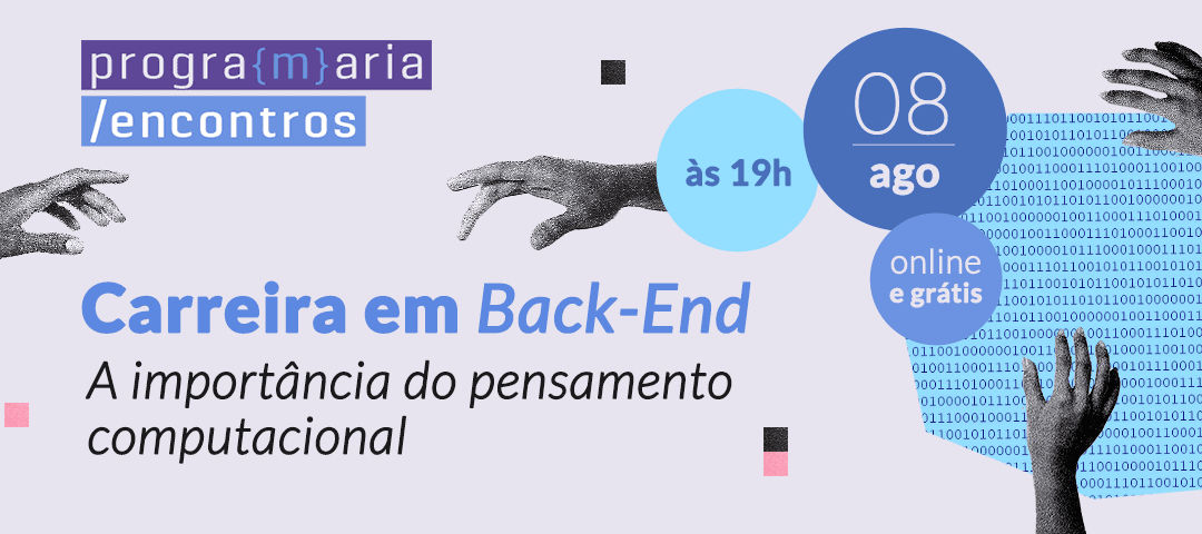 PrograMaria Encontros | Carreira em Back-End: A importância do pensamento computacional