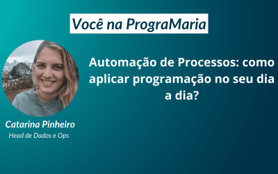 Automação de Processos: como aplicar programação no seu dia a dia?