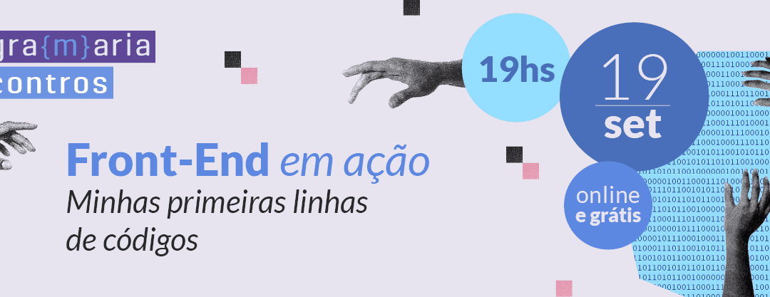 PrograMaria Encontros | Front-End em ação: Minhas primeiras linhas de códigos