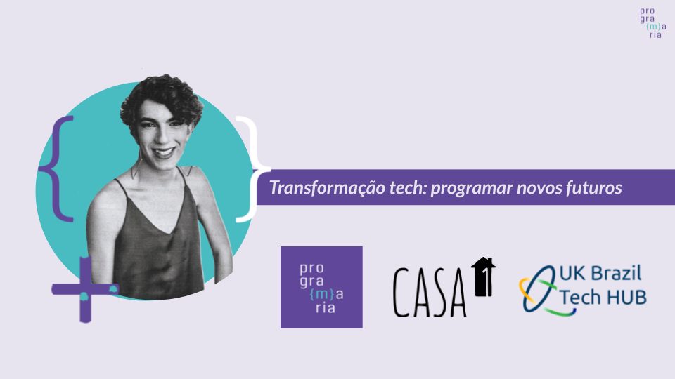 Transformação Tech: Programar novos futuros | #Brilha