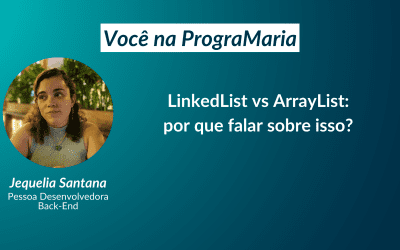 LinkedList vs ArrayList: por que falar sobre isso?